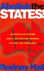 Abolish the States Australias Future and 30 Billion Answer to Our Tax Problems Did You Know That Australia is One of the Most Overgoverned Nations in the World