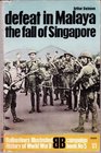 Defeat in Malaya the Fall of Singapore