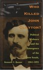 Who Killed John Clayton Political Violence and the Emergence of the New South 18611893