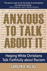 Anxious to Talk About It Helping White Christians Talk Faithfully about Racism