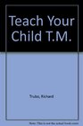 Teach Your Child TM