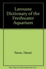 Larousse Dictionary of the Freshwater Aquarium