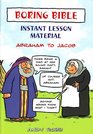 BORING BIBLE INSTANT LESSON MATERIAL ABRAHAM TO JACOB