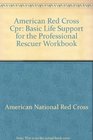 American Red Cross Cpr: Basic Life Support for the Professional Rescuer Workbook