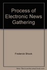 The Process of Electronic News Gathering
