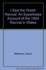 I Saw the Welsh Revival: An Eyewitness Account of the 1904 Revival in Wales