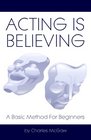 Acting Is Believing A Basic Method For Beginners