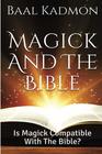 Magick And The Bible Is Magick Compatible with the Bible