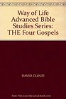 Way of Life Advanced Bible Studies Series THE Four Gospels