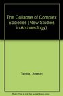 The Collapse of Complex Societies (New Studies in Archaeology)