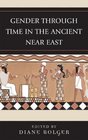 Gender Through Time in the Ancient Near East (Gender and Archaeology)