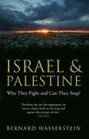 Israel and Palestine Why They Fight and Can They Stop