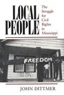 Local People The Struggle for Civil Rights in Mississippi