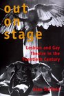 Out on Stage  Lesbian and Gay Theater in the Twentieth Century