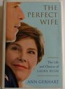 The Perfect Wife : The Life and Choices of Laura Bush