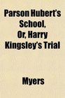 Parson Hubert's School Or Harry Kingsley's Trial