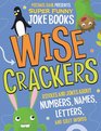 Wise Crackers Riddles and Jokes About Numbers Names Letters and Silly Words
