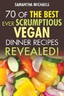 70 Of The Best Ever Scrumptious Vegan Dinner RecipesRevealed