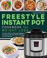 Freestyle Instant Pot Cookbook for Weight Loss The Most Effective Fat Loss Program for Everyone with Easy Mouthwatering Low Point Recipes