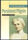 Persistent Pilgrim The Life of Mary Baker Eddy