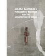 Julian Schnabel Permanently Becoming and the Architecture of Seeing