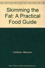Skimming the Fat A Practical Food Guide