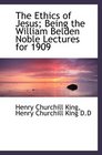 The Ethics of Jesus being the William Belden Noble Lectures for 1909