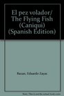 El pez volador/ The Flying Fish