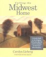 Calling the Midwest Home A Lively Look at the Origins Attitudes Quirks and Curiosities of America's Heartlanders
