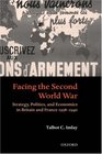 Facing the Second World War Strategy Politics and Economics in Britain and France 19381940