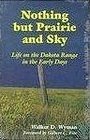 Nothing but Prairie and Sky Life on the Dakota Range in the Early Days