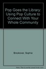 Pop Goes the Library Using Pop Culture to Connect With Your Whole Community
