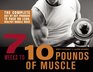 7 Weeks to 10 Pounds of Muscle The Complete DaybyDay Program to Pack on Lean Healthy Muscle Mass