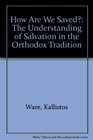 How Are We Saved The Understanding of Salvation in the Orthodox Tradition