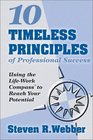 10 Timeless Principles of Professional Success Using the LifeWork Compass to Reach your Potential