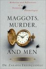 Maggots Murder and Men Memories and Reflections of a Forensic Entomologist