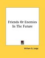 Friends Or Enemies In The Future