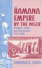 The Bamana Empire by the Niger Kingdom Jihad and Colonization 17121920