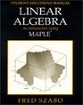 Student Solutions Manual for Linear Algebra An Introduction Using Maple