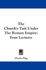 The Church's Task Under The Roman Empire Four Lectures