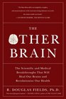 The Other Brain: From Dementia to Schizophrenia, How New Discoveries about the Brain Are Revolutionizing Medicine and Science