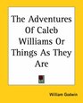 The Adventures Of Caleb Williams Or Things