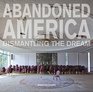 Abandoned America Dismantling The Dream