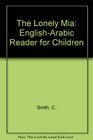The Lonely Mia EnglishArabic Reader for Children