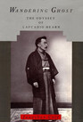 Wandering Ghost The Odyssey of Lafcadio Hearn