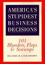 America's Stupidest Business Decisions 101 Blunders Flops And Screwups