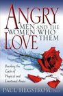Angry Men And The Women Who Love Them Breaking The Cycle Of Physical And Emotional Abuse