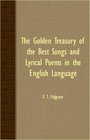 THE GOLDEN TREASURY OF THE BEST SONGS AND LYRICAL POEMS IN THE ENGLISH LANGUAGE