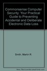 Commonsense Computer Security Your Practical Guide to Preventing Accidental and Deliberate Electronic Data Loss