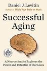 Successful Aging A Neuroscientist Explores the Power and Potential of Our Lives